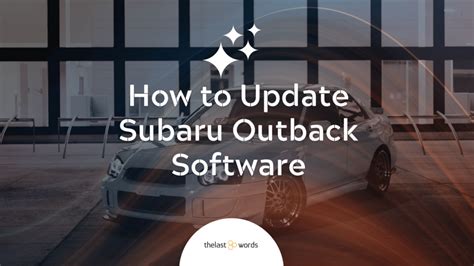 How to Update Subaru Software: A Journey Through Digital Evolution and the Art of Parallel Parking